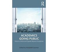 Academics Going Public: How to Write and Speak Beyond Academe