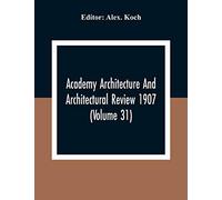 Academy Architecture And Architectural Review 1907 (Volume 31)