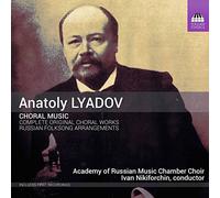 Academy Of Russian Music Chamb - Anatoly Lyadov: Choral Music - Complete Original Choral Works and Selected Russian