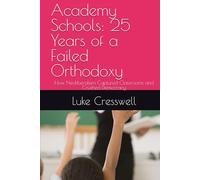 Academy Schools: 25 Years of a Failed Orthodoxy: How Neoliberalism Captured Classrooms and Crushed Democracy