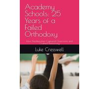 Academy Schools: 25 Years of a Failed Orthodoxy: How Neoliberalism Captured Classrooms and Crushed Democracy