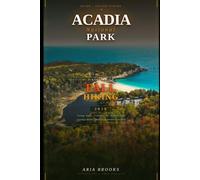 ACADIA NATIONAL PARK FALL HIKING GUIDE 2026: A Complete Guide to Scenic Trails, Fall Foliage, Wildlife, Photography, Safety, Itineraries, and ... Adventures in Acadia (Travel Destinations)