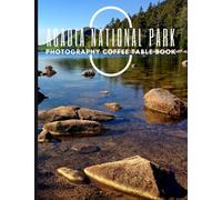 Acadia National Park Photography Coffee Table Book: High Quality Pictures for One of Beautiful and Great National Park in The United States , for All ... Book Lovers ,Hiking and Travels Lovers .