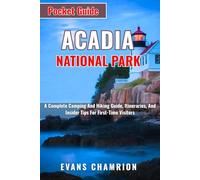 Acadia National Park Pocket Guide: A Complete Camping And Hiking Guide, Itineraries, And Insider Tips For First-Time Visitors