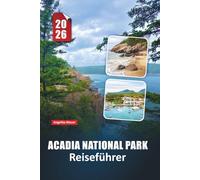 ACADIA NATIONAL PARK REISEFÜHRER 2026: Erkunden Sie malerische Wanderwege, Ausblicke auf die Küste, Begegnungen mit Wildtieren und wichtige praktische Tipps für ein unvergessliches Abenteuer in Maine