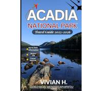 Acadia National Park Travel Guide 2025-2026: A Straight-forward Solo Travel Companion, newly updated for a Tremendous Adventure, Expert Tips, Itineraries, and Lots more.