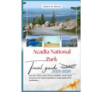 Acadia National Park Travel Guide 2025-2026: Discover Hikes, Scenic Drives, Wildlife, Local Tips & Itineraries for Exploring Maine’s Crown Jewel with Confidence (Newly Updated 2025-2026 Travel Guides)