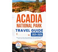 Acadia National Park Travel Guide 2025-2026: Expert Tips for Trails, Drives, Wildlife Encounters, Campsites, Secret Spots, Year-Round Adventures, ... Photos (Explore Like a Pro Travel Guides)
