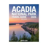Acadia National Park Travel Guide 2025: The Ultimate Guide to Scenic Hikes, Hidden Gems, Coastal Wonders, Top Trails, Outdoor Adventures, and Wildlife in Maine’s Iconic Park.