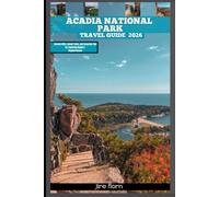 ACADIA NATIONAL PARK TRAVEL GUIDE 2026: Coastal Cliffs, Island Trails, and Essential Tips for Exploring Maine’s Rugged Beauty