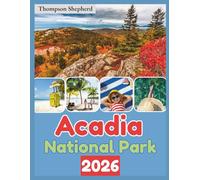 Acadia National Park Travel Guide 2026: "Top Attractions, Trails, Experiences”