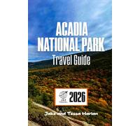 Acadia National Park Travel Guide: Explore Trails, Wildlife, and Hidden Gems Along Maine’s Rugged Coastline (National Park Around US and Canada)