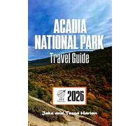 Acadia National Park Travel Guide: Explore Trails, Wildlife, and Hidden Gems Along Maine’s Rugged Coastline (National Park Around US and Canada)