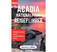 Acadia Nationalpark Reiseführer: Das komplette Handbuch zur Erkundung der Tierwelt, Campingplätze und Sehenswürdigkeiten an Maines Küstenjuwelen (Der ultimative Reiseführer)