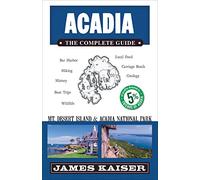 Acadia: The Complete Guide: Acadia National Park & Mount Desert Island (Color Travel Guide)