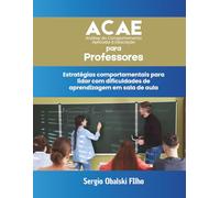 ACAE PARA PROFESSORES: Estratégias comportamentais para a sala de aula: Como compreender comportamentos, organizar práticas pedagógicas e favorecer a ... Análise do Comportamento Aplicada à Educação)