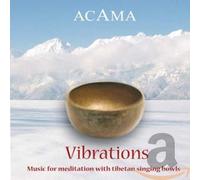 Acama - Vibrations : Music for Meditation with Tibetan Singing Bowls