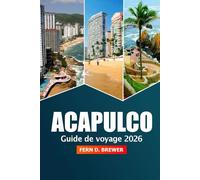 Acapulco Guide de voyage 2026: Explorez les plages, la vie nocturne animée, les délices locaux, les aventures, la culture et les joyaux cachés de la côte pacifique du Mexique