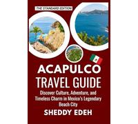 ACAPULCO TRAVEL GUIDE: Discover Culture, Adventure, and Timeless Charm in Mexico’s Legendary Beach City