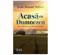 Acasa cu Dumnezeu - Neale Donald Walsch, Editie in limba romana