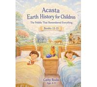 Acasta - Earth History for Children: Trilogy 5 - Books 13-15 (Acasta - Bedtime Series about Earth History: Trilogies 1-5)