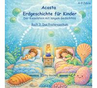 Acasta - Erdgeschichte für Kinder: Buch 3: Das Proterozoikum: Als der Himmel blau wurde (Acasta - Gutenachtgeschichten der Erdgeschichte)