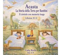 Acasta - La Storia della Terra per Bambini: Trilogia 4 - Libri 10-12 (Acasta - Serie della buonanotte sulla storia della Terra - Collezione 1-5)