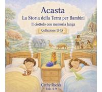Acasta - La Storia della Terra per Bambini: Trilogia 5 - Libri 13-15 (Acasta - Serie della buonanotte sulla storia della Terra - Collezione 1-5)