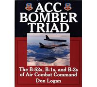 ACC Bomber Triad: The B-52s, B-1s and B-2s of Air Combat Command (Schiffer Military History)
