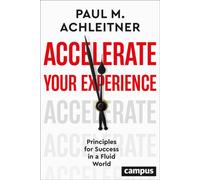 Accelerate Your Experience : Principles for Success in a Fluid World