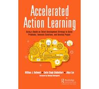 Accelerated Action Learning: Using a Hands-on Talent Development Strategy to Solve Problems, Innovate Solutions, and Develop People (Successful Supervisory Leadership)