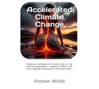 Accelerated Climate Change: Numerous underground nuclear tests in the Northern Hemisphere + magma at 1200°C = the cause of global warming that is four times faster