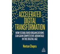 Accelerated Digital Transformation: How Established Organizations Can Gain Competitive Advantage in the Digital Age