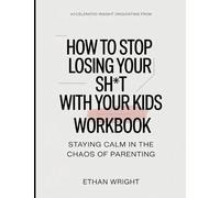 Accelerated Insight Originated From How To Stop Losing Your Shit With Your Kids: Staying Calm In the Chaos Of Parenting