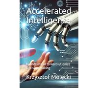 Accelerated Intelligence: Harnessing AI to Revolutionize Decision-Making