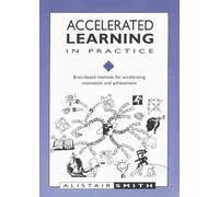 Accelerated Learning in Practice: Brain-based Methods for Accelerating Motivation and Achievement
