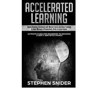 Accelerated Learning: Speed Reading Combined with Mental Focus and Brain Training to Hack Memory & Productivity Skills to Learn Faster
