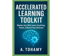 Accelerated Learning Toolkit: Master Any Skill, Learn Anything Faster, & Boost Your Brain Power