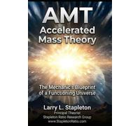 Accelerated Mass Theory: The Mechanic's Blueprint of a Functioning Universe