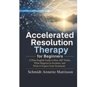 Accelerated Resolution Therapy for Beginners: A Plain-English Guide to How ART Works, What Happens in Sessions, and What to Expect from Treatment