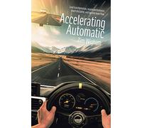 Accelerating Automatic: Lead Transformation, Inspire Performance, Coach Discipline, and Tap Into Team Flow