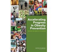 Accelerating Progress in Obesity Prevention : Solving the Weight of the Nation