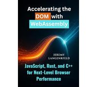 Accelerating the DOM with WebAssembly: JavaScript, Rust, and C++ for Next-Level Browser Performance