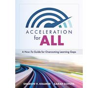 Acceleration for All: A How-To Guide for Overcoming Learning Gaps (Educational Strategies for How to Close Learning Gaps Through Accelerated Learning)