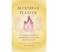 Accendi la tua luce: un viaggio tra cicatrici e guarigione per ritovare la tua luce interiore (Punto d'incontro)