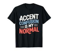 Accent Confusion Is My Normal Polyglot Humor T-Shirt