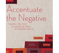 Accentuate the Negative: Making the Most of Negative Space in Modern Quilts