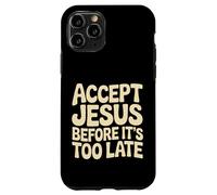 Accept Jesus Before It's Too Late Faith Salvation |- Case for iPhone 11 Pro