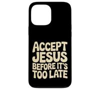 Accept Jesus Before It's Too Late Faith Salvation |- Case for iPhone 13 Pro Max
