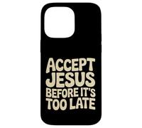 Accept Jesus Before It's Too Late Faith Salvation |- Case for iPhone 14 Pro Max